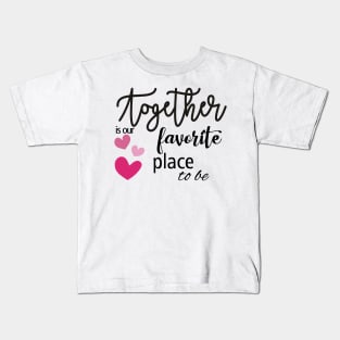 Together is our favourite place to be Kids T-Shirt